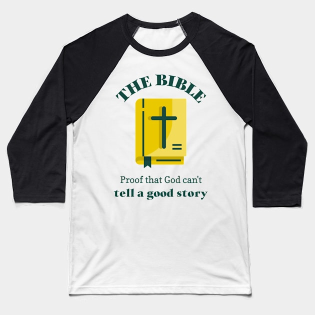 Bible- proof that god can't tell a good story Baseball T-Shirt by DnJ Designs